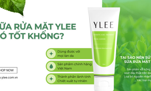 Sữa rửa mặt YLEE có tốt không? Tại sao da mụn nên dùng YLEE?