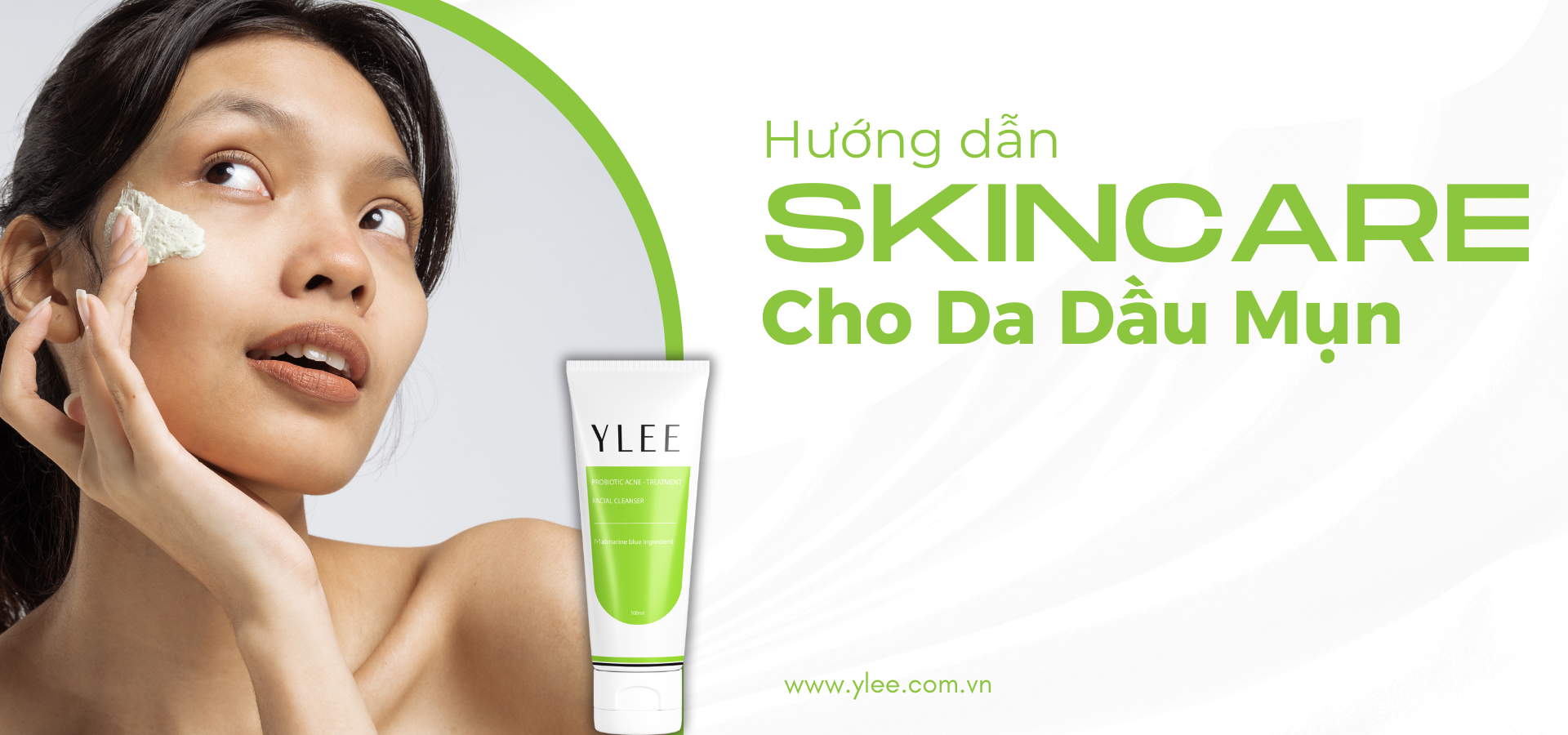 Hướng dẫn Skincare cho da dầu mụn cùng YLEE