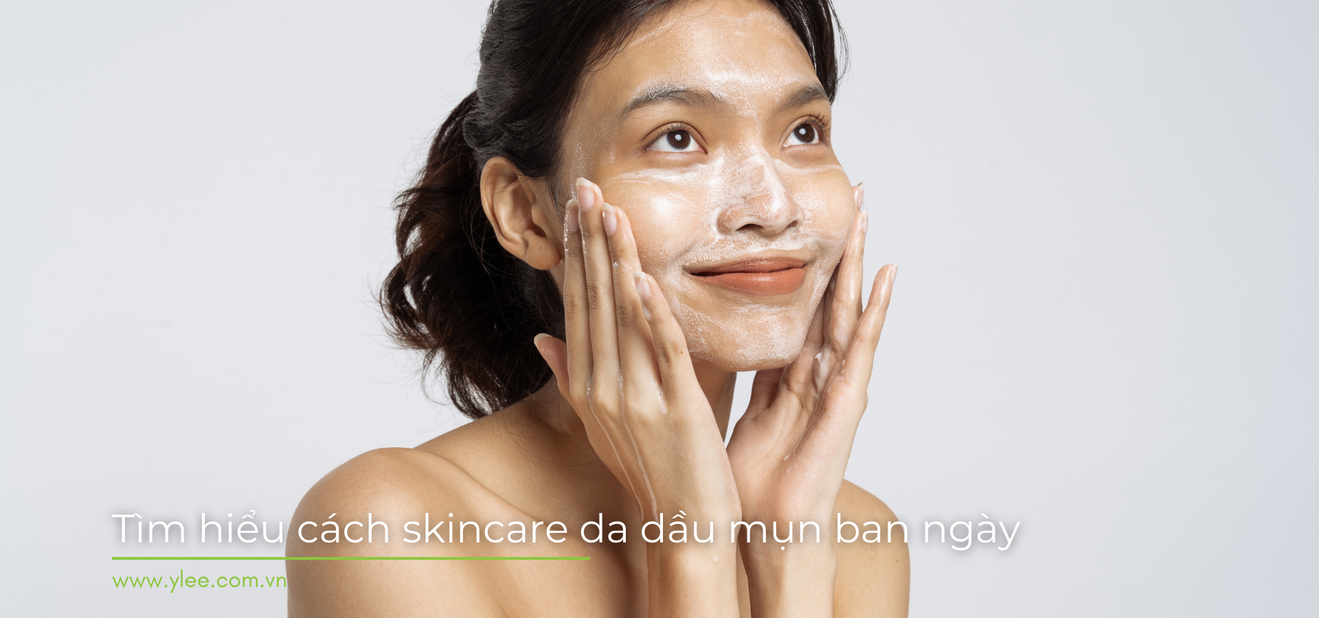 Những bước skincare da dầu mụn ban ngày